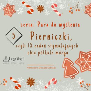 Pierniczki, czyli 15 zadań stymulujących obie półkule mózgu