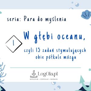 W głębi oceanu, czyli 15 zadań stymulujących obie półkule mózgu