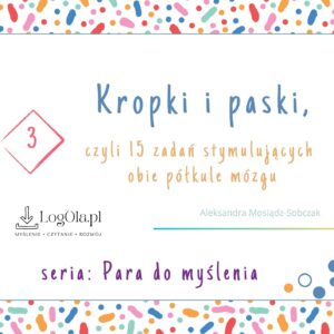Kropki i paski, czyli 15 zadań stymulujących obie półkule mózgu